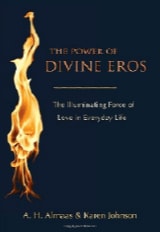 The Power of Divine Eros: The Illuminating Force of Love in Everyday Life - A. H. Almaas and Karen Johnson - Diamond Approach