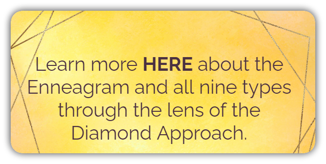 Learn more HERE about the Enneagram and all nine types through the lens of the Diamond Approach.