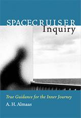 Spacecruiser Inquiry: True Guidance for the Inner Journey - A. H. Almaas - Diamond Approach