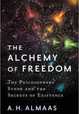 The Alchemy of Freedom: The Philosophers' Stone and the Secrets of Existence - A. H. Almaas - Diamond Approach